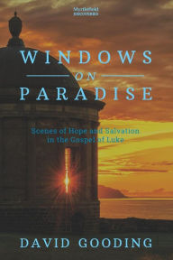 Title: Windows on Paradise: Scenes of Hope and Salvation in the Gospel of Luke, Author: David W Gooding