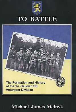 TO BATTLE: The Formation and History of the 14. Gallician SS Volunteer Division