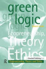 Green Logic: Ecopreneurship, Theory and Ethics