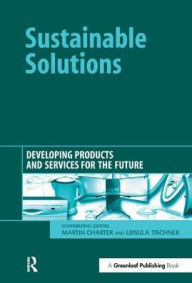 Title: Sustainable Solutions: Developing Products and Services for the Future / Edition 1, Author: Martin Charter