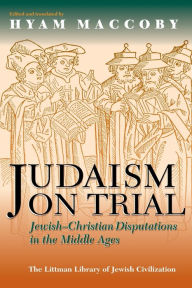 Title: Judaism on Trial: Jewish-Christian Disputations in the Middle Ages / Edition 1, Author: Hyam Maccoby