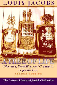 Title: Tree of Life: Diversity, Flexibility and Creativity in Jewish Law / Edition 2, Author: Louis Jacobs
