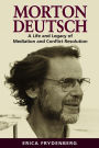 Morton Deutsch: A Life and Legacy of Mediation and Conflict Resolution