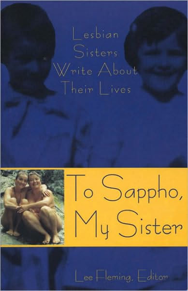 To Sappho My Sister Lesbian Sisters Write About Their Lives By Lee