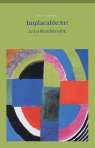 Title: Implacable Art, Author: Anna Mendelssohn