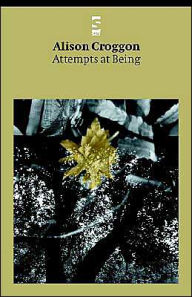 Title: Attempts At Being, Author: Alison Croggon