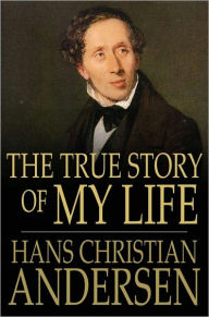Title: The True Story of My Life, Author: Hans Christian Andersen