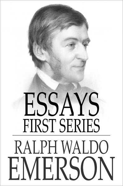 Essays First Series By Ralph Waldo Emerson Paperback Barnes Noble