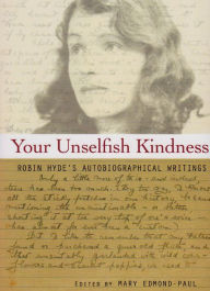 Title: Your Unselfish Kindness: Robin Hyde's Autobiographical Writings, Author: Mary Edmond-Paul