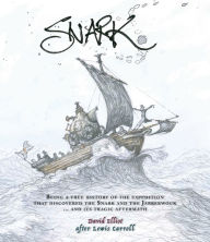 Title: Snark: Being a True History of the Expedition That Discovered the Snark and the Jabberwock . and Its Tragic Aftermath, Author: David Elliot