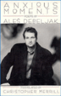 Anxious Moments; Prose Poems by Ales Debeljak
