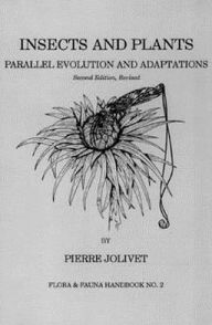 Title: Insects and Plants: Parallel Evolution & Adaptations, Second Edition, Author: Pierre Jolivet