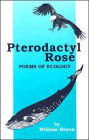 Pterodactyl Rose: Poems of Ecology