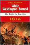 While Washington Burned: The Battle for Fort Erie 1814