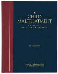 Title: Child Maltreatment 3e, Volume 1: A Clinical Guide and Reference, Author: Angelo Giardino MD