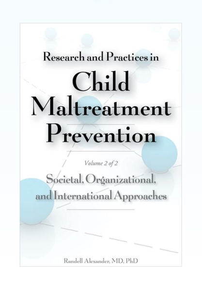 Research and Practices in Child Maltreatment Prevention, Volume 2: Societal, Organizational, and International Approaches