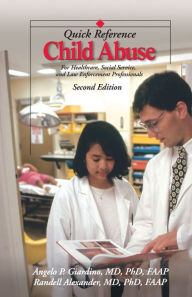Title: Child Abuse Quick Reference 2e: For Healthcare, Social Service, and Law Enforcement Professionals, Author: Angelo Giardino MD