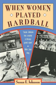 Title: When Women Played Hardball, Author: Susan E. Johnson