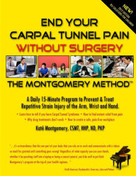 End Your Carpal Tunnel Pain Without Surgery 2012 Ed: The Montgomery Method