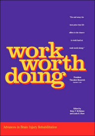 Title: Work Worth Doing: Advances in Brain Injury Rehabilitation / Edition 1, Author: Brian T. Mcmahon