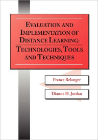 Title: Evaluation and Implementation of Distance Learning: Technologies, Tools, and Techniques, Author: France Belanger