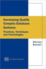Title: Developing Quality Complex Database Systems: Practices, Techniques and Technologies, Author: Shirley A. Becker