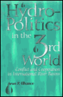 Hydropolitics in the Third World: Conflict and Cooperation in International River Basins