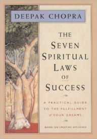 Title: The Seven Spiritual Laws of Success: A Practical Guide to the Fulfillment of Your Dreams, Author: Deepak Chopra