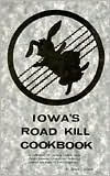 Iowa's Road Kill Cookbook: A Collection of Spurious Recipes Using Ventre Montant (French for Belly-up) Animals One Finds on Iowa Highways