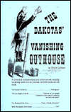 Dakotas' Vanishing Outhouse: A Collection of Illustrations and Stories about a Rapidly Vanishing Institution in the Dakotas, the Little Outhouse out Back