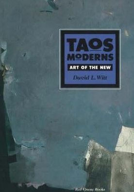Taos Moderns: Art of the New: Art of the New