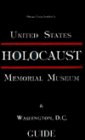 The United States Holocaust Memorial Museum and Washington, D. C. Guide