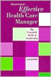 Title: Becoming an Effective Health Care Manager: The Essential Skills of Leadership / Edition 1, Author: Len Sperry