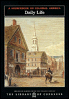 Daily Life: A SourceBook on Colonial America