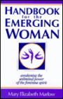 Handbook for the Emerging Woman: Awakening the Unlimited Power of the Feminine Spirit
