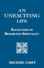 An Unexciting Life: Reflections on Benedictine Spirituality