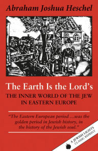 The Earth Is the Lord's: The Inner World of the Jew in Eastern Europe
