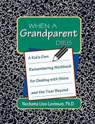 Title: When a Grandparent Dies: A Kid's Own Remembering Workbook for Dealing with Shiva and the Year Beyond, Author: Nechama Liss-Levinson