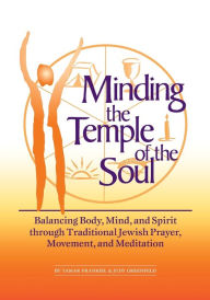 Title: Minding the Temple of the Soul: Balancing Body, Mind & Spirit through Traditional Jewish Prayer, Movement and Meditation, Author: Tamar Frankiel