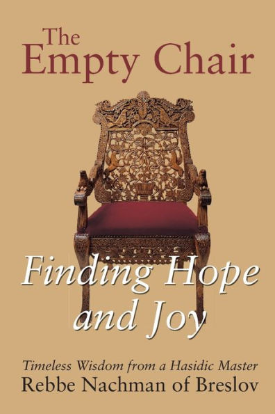 The Empty Chair: Finding Hope and Joy-Timeless Wisdom from a Hasidic Master, Rebbe Nachman of Breslov