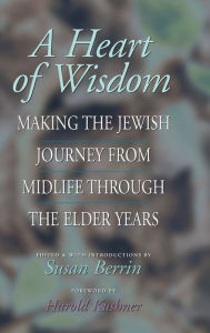 Title: A Heart of Wisdom: Making the Jewish Journey from Midlife through the Elder Years, Author: Susan Berrin