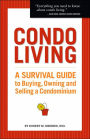 Condo Living: A Survival Guide to Buying, Owning and Selling a Condominium