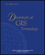 The ESRI Press Dictionary of GIS Terminology