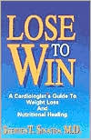 Title: Lose to Win: A Cardiologist's Guide to Weight Loss and Nutritional Healing, Author: Stephen T. Sinatra