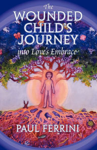 The Wouned Child's Journey Into Love's Embrace