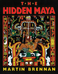 Title: The Hidden Maya: A New Understanding of Maya Glyphs, Author: Martin Brennan