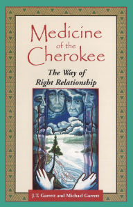 Title: Medicine of the Cherokee: The Way of Right Relationship, Author: J. T. Garrett