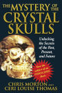 The Mystery of the Crystal Skulls: Unlocking the Secrets of the Past, Present, and Future