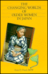 Title: Changing Worlds of Older Women in Japan, Author: Anne O. Freed