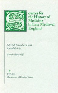 Title: Sources for the History of Medicine in Late Medieval England, Author: Carole Rawcliffe